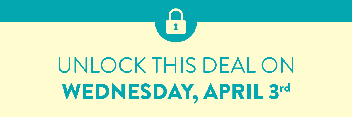 Unlock this Deal on Wednesday, April 3rd