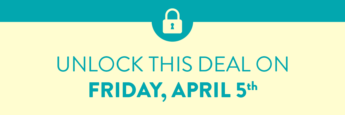 Unlock this Deal on Friday, April 5th