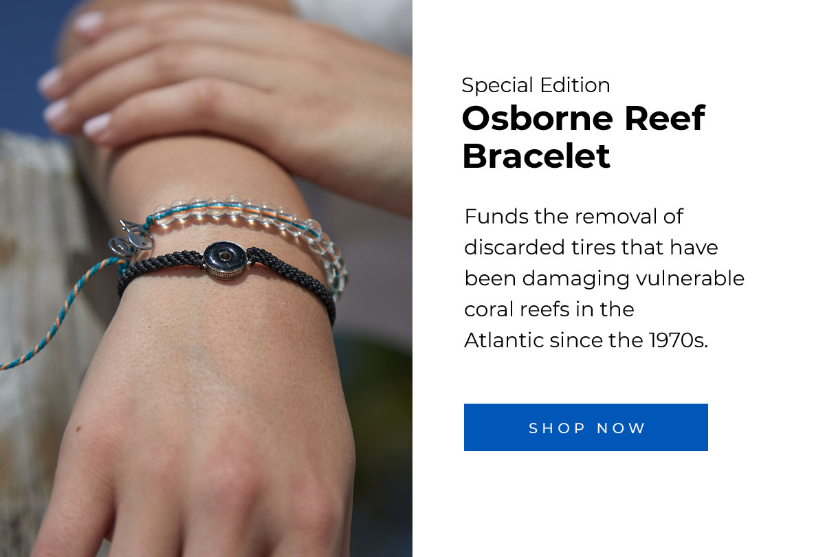 Special Edition Osborne Reef Bracelet. Funds the removal of discarded tires that have been damaging vulnerable coral reefs in the Atlantic since the 1970s. Shop Now