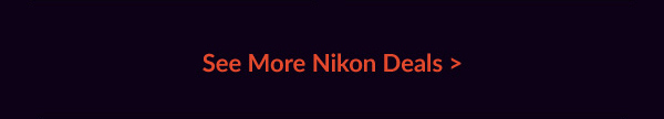 See More Nikon Deals >