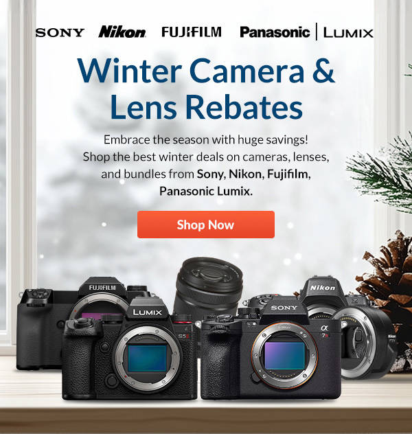 Winter Camera & Lens Rebates    | Embrace the season with huge savings! Shop the best winter deals on cameras, lenses, and bundles from Sony, Nikon, Fujifilm, and Panasonic. | SHOP NOW