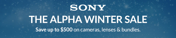 SONY | THE ALPHA WINTER SALE | Save up to $500 on cameras, lenses & bundles. 