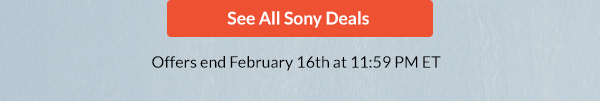 See All Sony Deals >     |    Offers end February 16th at 11:59 PM ET 