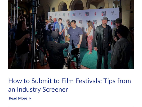 How to Submit to Film Festivals: Tips from an Industry Screener  | Read More