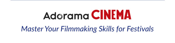 Adorama Cinema   Master Your Filmmaking Skills for Festivals 