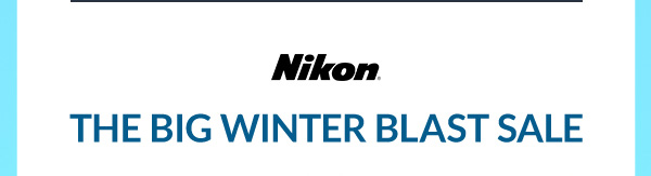 NIKON | THE BIG WINTER BLAST SALE