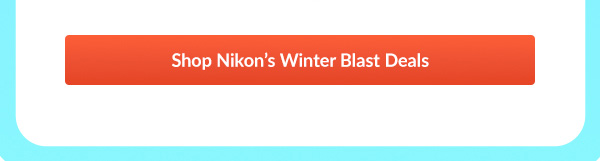 Shop Nikon’s Winter Blast Deals