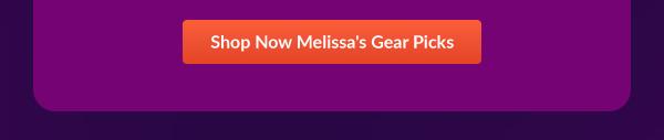 Shop Now Melissa's Gear Picks