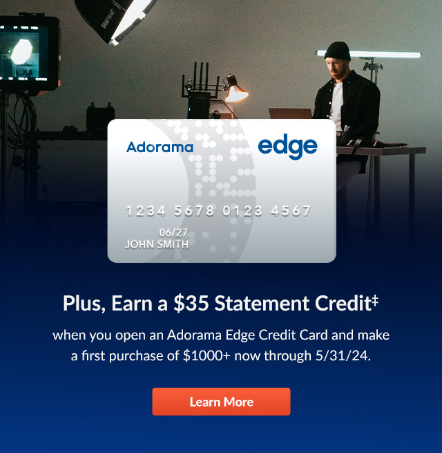 Plus, earn a $35 statement credit when you open an Adorama Edge Credit Card and make a first purchase of $1000+ now through 5/31/24. | Learn More