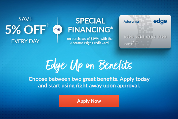 Edge Up on Benefits!  Gear up and choose between two great benefits. Apply today and start using right away upon approval.   5% everyday savings^^ or Special Financing* on purchases of $199+
