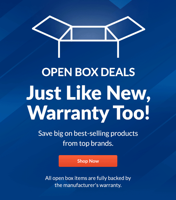 OPEN BOX DEALS  Just Like New, Warranty Too! | Shop Now