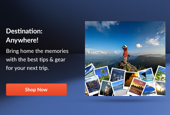 Destination: Anywhere!  Bring home the memories with the best tips & gear for your next trip.  [SHOP NOW]