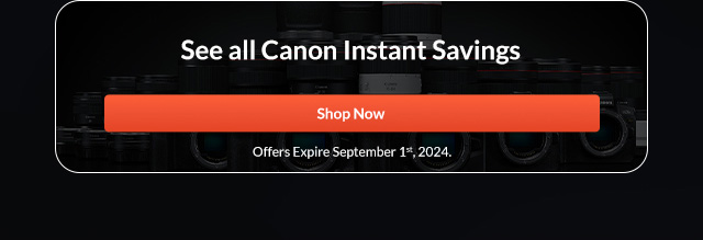 See all Canon Instant Savings | Shop Now