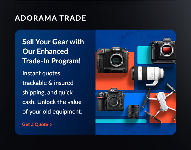 Adorama Trade Sell Your Gear with Our Enhanced Trade-In Program! | Get a Quote