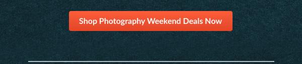 Shop Photography Weekend Deals Now
