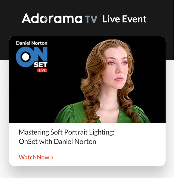 ADORAMA TV LIVE EVENT   |   Mastering Soft Portrait Lighting: OnSet with Daniel Norton 