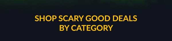 Shop Scary Good Deals By Category