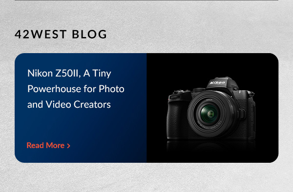 42West Blog | Nikon Z50II, A Tiny Powerhouse for Photo and Video Creators | Read More