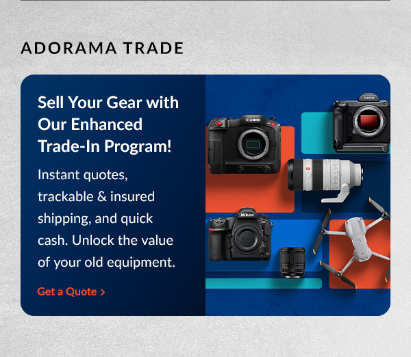 Adorama Trade | Sell Your Gear with Our Enhanced Trade-In Program! | Get a Quote