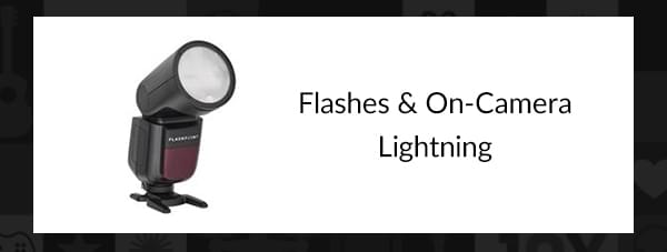 Flashes & On-Camera Lightning