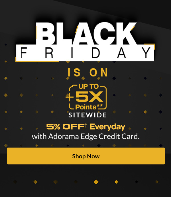 Black Friday is On! ​  Sub-title: Up to +5X Points** Sitewide 5% Off Every Day with Adorama Edge Credit Card |  SHOP NOW ​