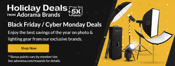 Holiday Deals from Adorama Brands  + { Up To 5X Points**}  | Black Friday / Cyber Monday Deals | Get an early look on photo gear & lighting holiday deals from our exclusive brands. [SHOP NOW]