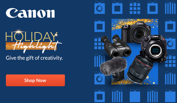 Canon Holiday Highlight | Shop Now