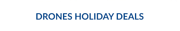 DRONES HOLIDAY DEALS