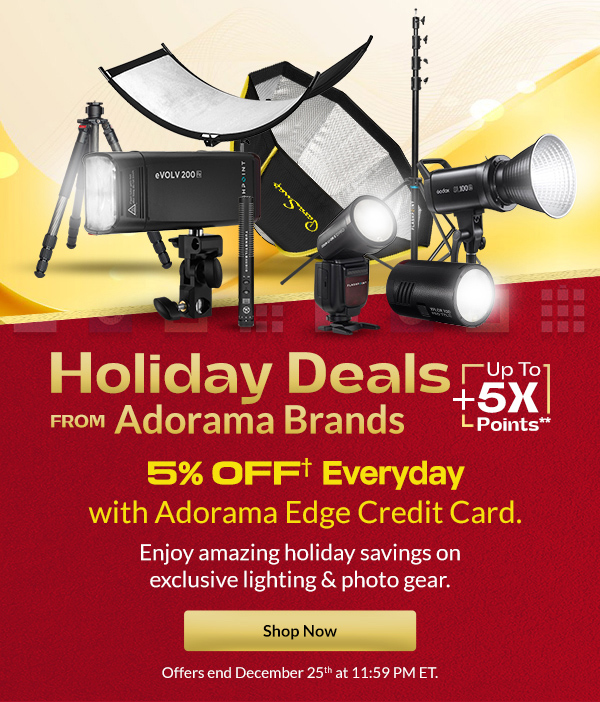 Holiday Deals from Adorama Brands  + { Up To 5X Points**}  |Enjoy amazing holiday savings on exclusive lighting & photo gear. [SHOP NOW]