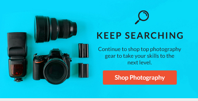  1w o KEEP SEARCHING Continue to shop top photography gear to take your skills to the next level 