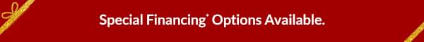 Special Financing* Options Available.  Learn More