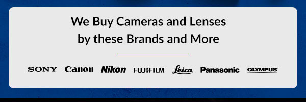 We buy Cameras and Lenses by these brands and more