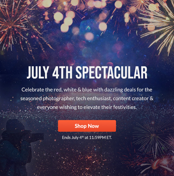 July 4th Spectacular | Celebrate the red, white & blue with explosive deals for the seasoned photographer, tech enthusiast, content creator & everyone wishing to elevate their festivities. | Shop Now