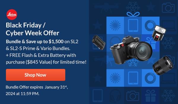 Leica  Black Friday / Cyber Week Offer  Bundle & Save up to $1,500 on SL2 & SL2-S Prime & Vario Bundles  + FREE Flash & Extra Battery with purchase ($845 Value) for limited time!  Shop Now