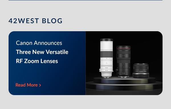 42 West Canon Announces Three New Versatile RF Zoom Lenses