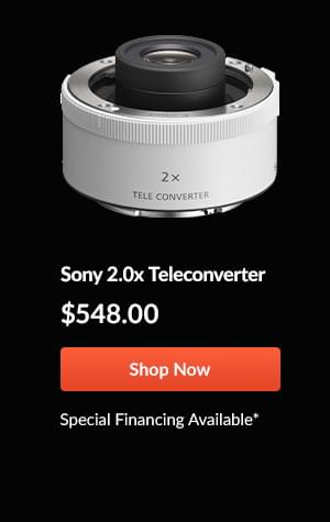 Sony 2.0x Teleconverter  $548  Shop Now  Special Financing Available