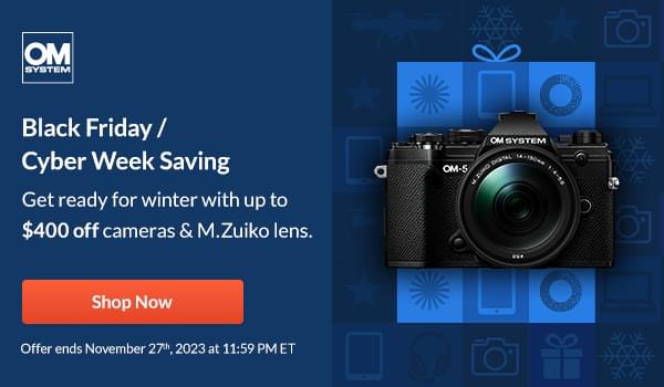 OM System  Black Friday / Cyber Week Saving  Get ready for winter with up to $400 off cameras & M.Zuiko lens  Shop Now