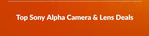 Top Sony Alpha Camera & Lens Deals