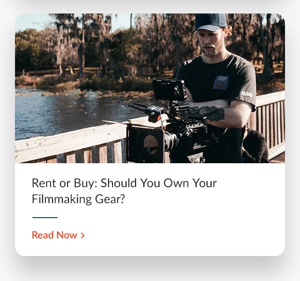 Rent or Buy: Should You Own Your Filmmaking Gear?