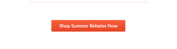 Shop Summer Rebates Now