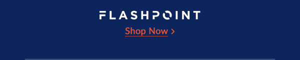 Flashpoint | Shop Now