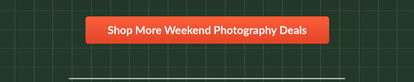 Shop More Weekend Photography Deals