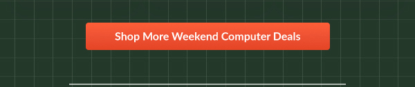 Shop More Weekend Computer Deals