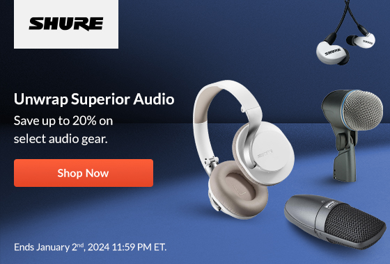 [Shure]  Unwrap Superior Audio Save up to 20% on select audio gear.