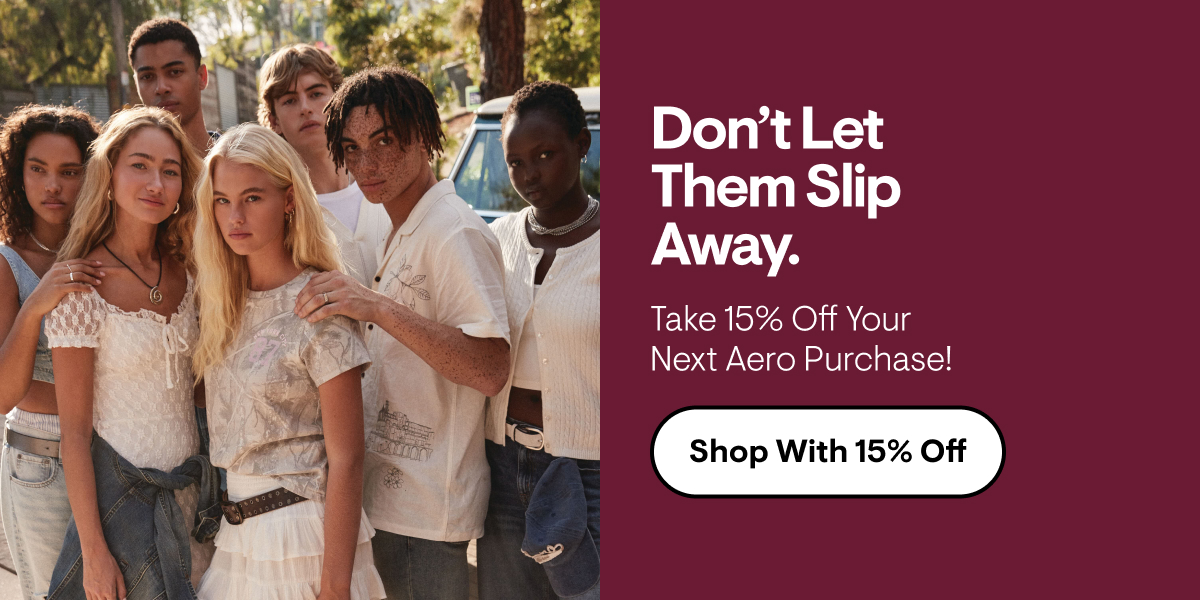 Don't Let Them Slip Away. Take 15% Off Your Next Aero Purchase