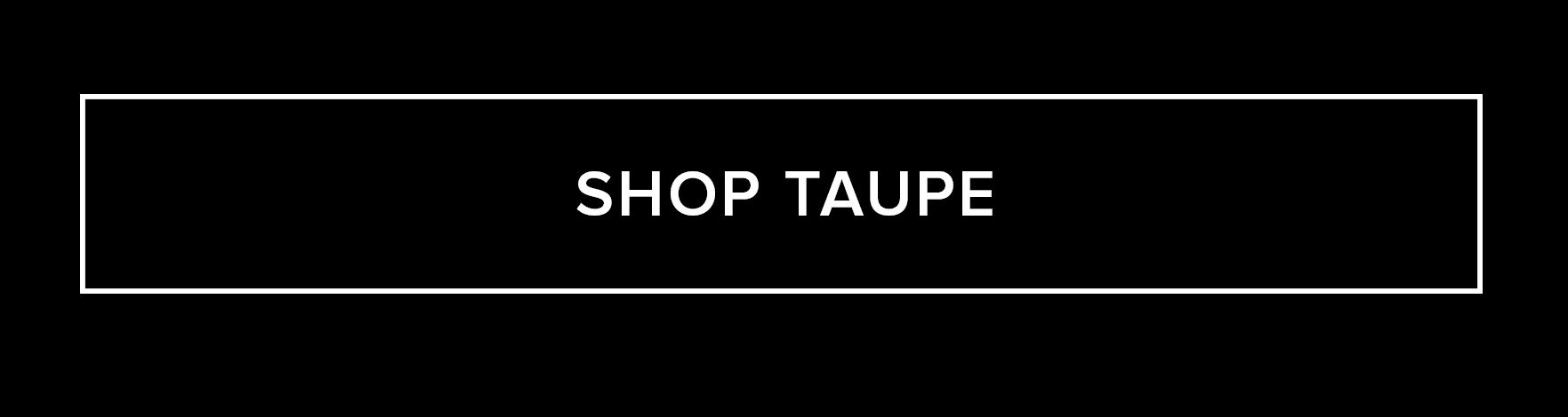 SHOP TAUPE