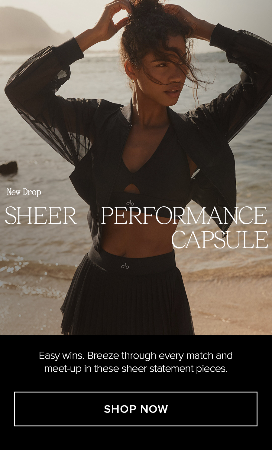 NEW DROP SHEER PERFORMANCE CAPSULE EASY WINGS. BREEZE THROUGH EVERY MATCH AND MEET-UP IN THESE SHEER STATEMENT PIECES. SHOP NOW