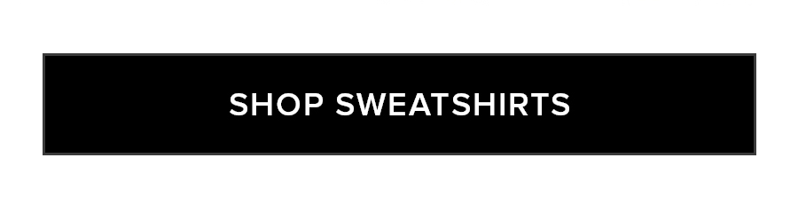 SHOP SWEATSHIRTS