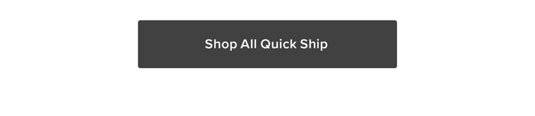 Shop All Quick Ship