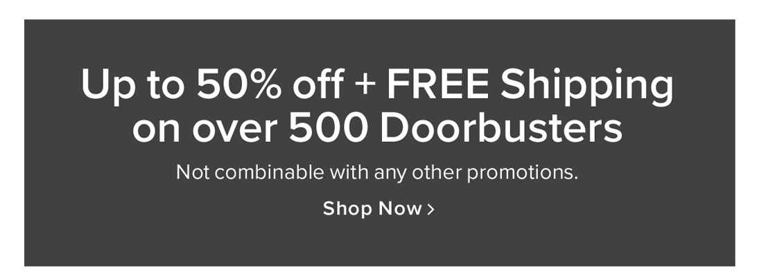 Up to 50% Off + FREE Shipping on 500+ Doorbusters